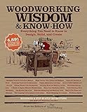 Woodworking Wisdom Knowhow Everything You Need To Know To Design Build And Create