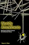 Worldly Amusements: Restoring the Lordship of Christ to Our Entertainment Choices