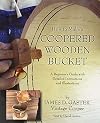How to Make a Coopered Wooden Bucket: A Beginner's Guide with Detailed Instructions and Illustrations