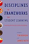 Disciplines as Frameworks for Student Learning: Teaching the Practice of the Disciplines