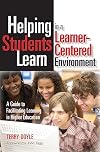 Helping Students Learn in a Learner-Centered Environment: A Guide to Facilitating Learning in Higher Education