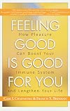 Feeling Good Is Good for You: How Pleasure Can Boost Your Immune System and Lengthen Your Life