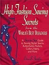 High Fashion Sewing Secrets from the World's Best Designers: A Step-By-Step Guide to Sewing Stylish Seams, Buttonholes, Pockets, Collars, Hems, And More
