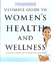 Prevention's Ultimate Guide to Women's Health and Wellness: Action Plans for More Than 100 Women's Health Problems