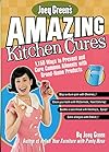 Joey Green's Amazing Kitchen Cures: 1,150 Ways to Prevent and Cure Common Ailments with Brand-Name Products - Joey Green