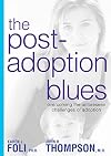 The Post-Adoption Blues: Overcoming the Unforeseen Challenges of Adoption