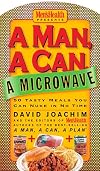 A Man, A Can, A Microwave: 50 Tasty Meals You Can Nuke in No Time