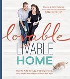 Lovable Livable Home How To Add Beauty Get Organized And Make Your House Work For You