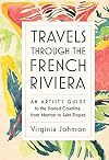Travels Through the French Riviera: An Artist’s Guide to the Storied Coastline, from Menton to Saint-Tropez