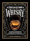 A Field Guide to Whisky: An Expert Compendium to Take Your Passion and Knowledge to the Next Level