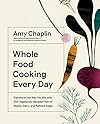 Whole Food Cooking Every Day: Transform the Way You Eat with 250 Vegetarian Recipes Free of Gluten, Dairy, and Refined Sugar