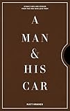 A Man & His Car: Iconic Cars and Stories from the Men Who Love Them (A Man & His Series, 2)