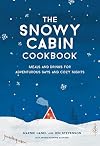 The Snowy Cabin Cookbook: Meals and Drinks for Adventurous Days and Cozy Nights