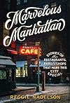 Marvelous Manhattan: Stories of the Restaurants, Bars, and Shops That Make This City Special