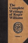 The Complete Writings of Roger Williams - Volume 1
