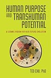 Human Purpose and Transhuman Potential: A Cosmic Vision of Our Future Evolution