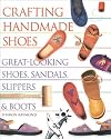 Crafting Handmade Shoes: Great-Looking Shoes, Sandals, Slippers & Boots