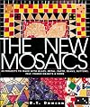 The New Mosaics: 40 Projects to Make with Glass, Metal, Paper, Beans, Buttons, Felt, Found Objects & More