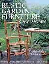Rustic Garden Furniture & Accessories: Making Chairs, Planters, Birdhouses, Gates & More