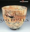 500 Bowls: Contemporary Explorations of a Timeless Design