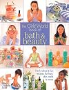 The Girls' World Book of Bath & Beauty: Fresh Ideas & Fun Recipes for Hair, Skin, Nails & More (Kids Crafts)