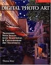 Digital Photo Art: Transform Your Images with Traditional & Contemporary Art Techniques