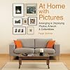 At Home with Pictures: Arranging & Displaying Photos, Artwork & Collections