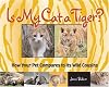 Is My Cat a Tiger?: How Your Pet Compares to Its Wild Cousins