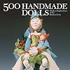 500 Handmade Dolls: Modern Explorations of the Human Form (500 Series)