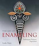 The Art Of Enameling Techniques Projects Inspiration