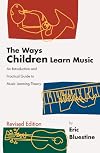 The Ways Children Learn Music: An Introduction and Practical Guide to Music Learning Theory