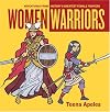 Women warriors : adventures from history's greatest female fighters
