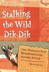 Stalking the Wild Dik-Dik: One Woman's Solo Misadventures Across Africa