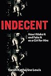 Indecent: How I Make It and Fake It as a Girl for Hire