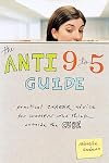 The Anti 9-to-5 Guide: Practical Career Advice for Women Who Think Outside the Cube
