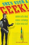 She's Such a Geek! Women Write About Science, Technology, and Other Nerdy Stuff