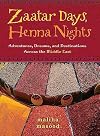 Zaatar Days, Henna Nights: Adventures, Dreams, and Destinations Across the Middle East
