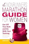 The Nonrunner's Marathon Guide for Women: Get Off Your Butt and On with Your Training