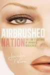 Airbrushed Nation: The Lure and Loathing of Women's Magazines