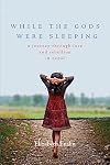 While the Gods Were Sleeping: A Journey Through Love and Rebellion in Nepal