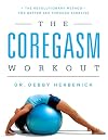 The Coregasm Workout: The Revolutionary Method for Better Sex Through Exercise
