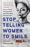 Stop Telling Women to Smile: Stories of Street Harassment and How We're Taking Back Our Power