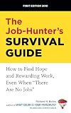 The Job-Hunter's Survival Guide: How to Find a Rewarding Job Even When "There Are No Jobs"
