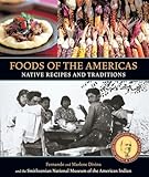 Foods Of The Americas Native Recipes And Traditions A Cookbook