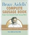 Bruce Aidells's Complete Sausage Book : Recipes from America's Premium Sausage Maker