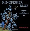 Kingfisher Blue: Treasures of an Ancient Chinese Art