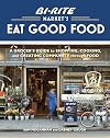 Bi-Rite Market's Eat Good Food: A Grocer's Guide to Shopping, Cooking & Creating Community Through Food