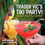 Trader Vics Tiki Party Cocktails And Food To Share With Friends A Cookbook
