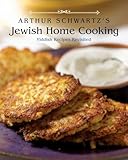 Arthur Schwartzs Jewish Home Cooking Yiddish Recipes Revisited A Cookbook