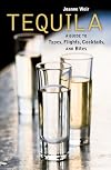 Tequila: A Guide to Types, Flights, Cocktails, and Bites